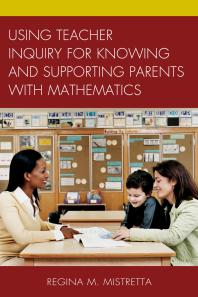 Using Teacher Inquiry For Knowing And Supporting Parents With Mathematics Regina M Mistretta