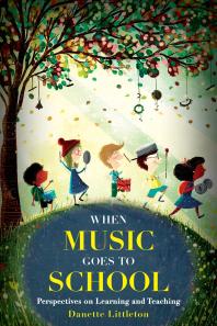 When Music Goes To School Perspectives On Learning And Teaching Danette Littleton