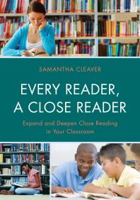 Every Reader A Close Reader Expand And Deepen Close Reading In Your Classroom Samantha Cleaver