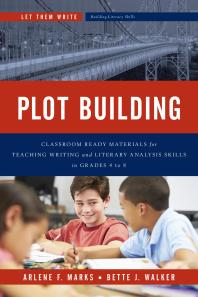 Plot Building Classroom Ready Materials For Teaching Writing And Literary Analysis Skills In Grades 4 To 8 Arlene F Marks Bette J Walker