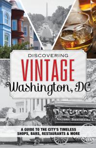 Discovering Vintage Washington Dc A Guide To The Citys Timeless Shops Bars Restaurants More 1st Edition Laura Brienza Jai Williams
