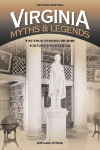 Virginia Myths And Legends The True Stories Behind Historys Mysteries 2nd Edition Emilee Hines
