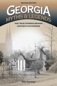 Georgia Myths And Legends The True Stories Behind Historys Mysteries 2nd Edition Don Rhodes