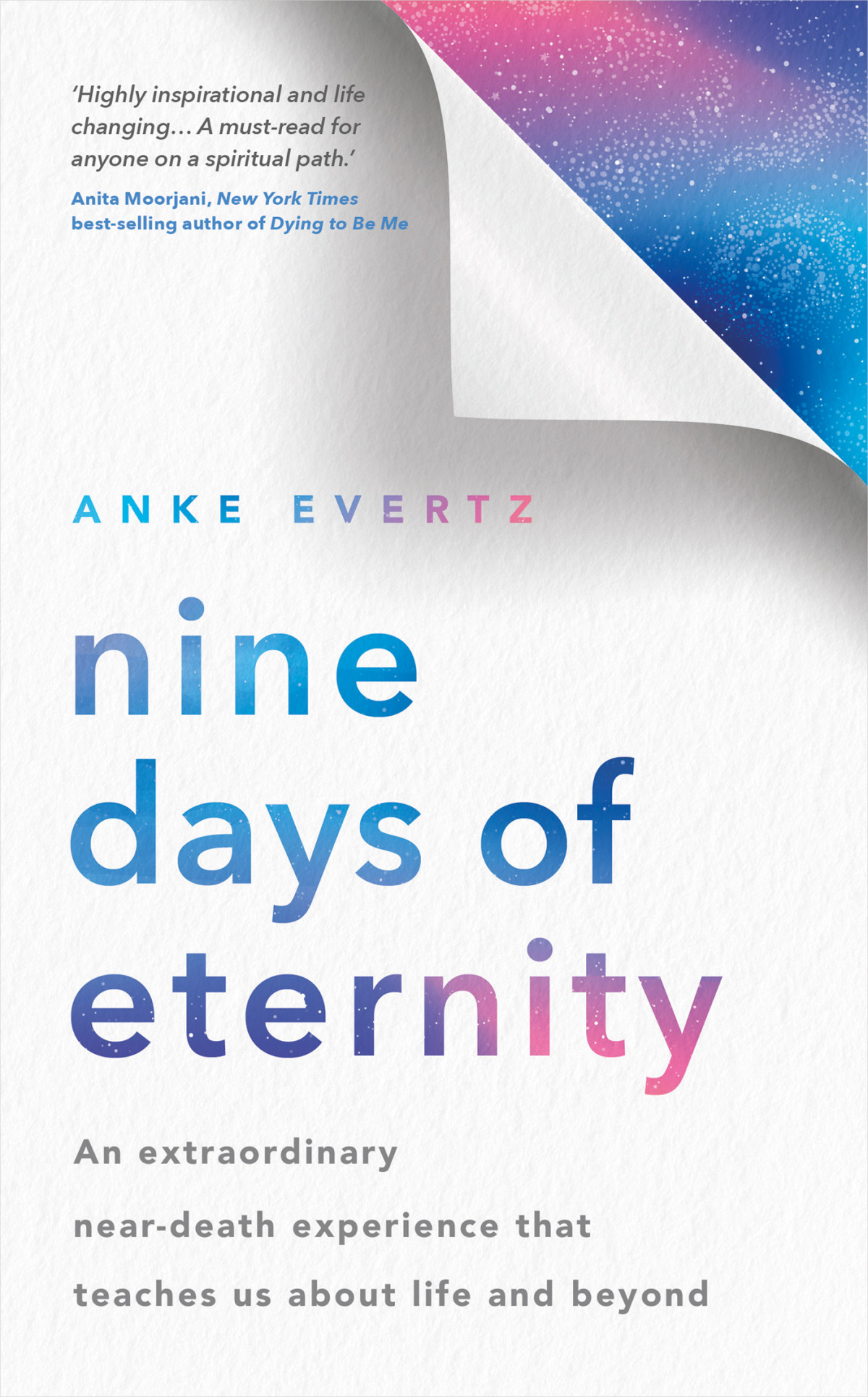 Nine Days Of Eternity An Extraordinary Neardeath Experience That Teaches Us About Life And Beyond Anke Evertz