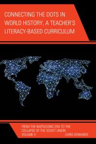 Connecting The Dots In World History A Teachers Literacy Based Curriculum From The Napoleonic Era To The Collapse Of The Soviet Union Chris Edwards