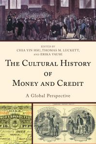 The Cultural History Of Money And Credit A Global Perspective Chia Yin Hsu Thomas M Luckett Erika Vause