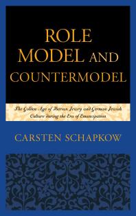Role Model And Countermodel The Golden Age Of Iberian Jewry And German Jewish Culture During The Era Of Emancipation Carsten Schapkow Corey Twitchell