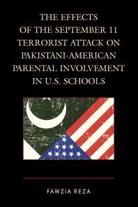 The Effects Of The September 11 Terrorist Attack On Pakistaniamerican Parental Involvement In Us Schools Fawzia Reza