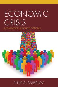 Economic Crisis Explanation And Policy Options Philip S Salisbury