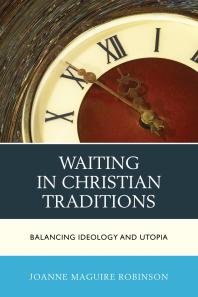 Waiting In Christian Traditions Balancing Ideology And Utopia Joanne Robinson