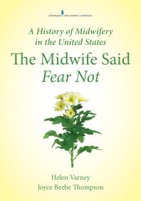 A History Of Midwifery In The United States The Midwife Said Fear Not 1st Edition Helen Varney Joyce E Thompson