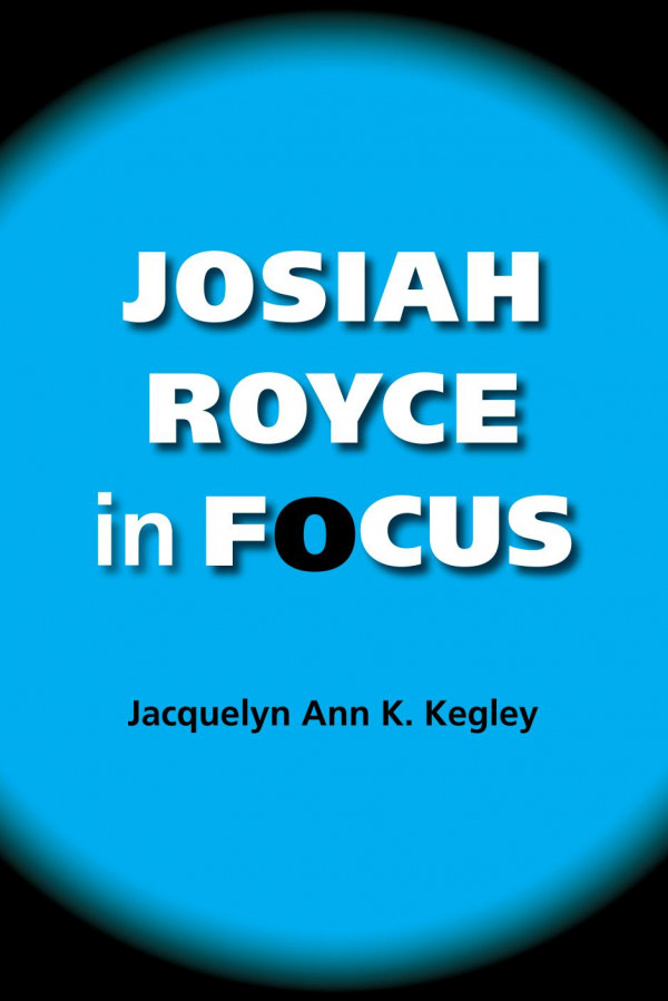 Josiah Royce In Focus 1st Edition Jacquelyn Ann K Kegley Richard B Gunderman