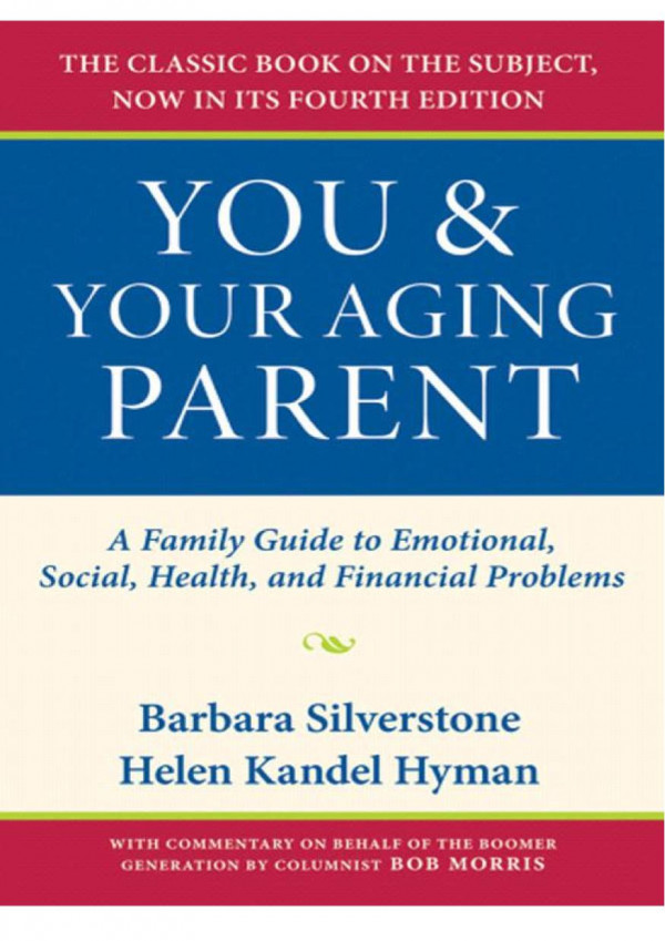 You And Your Aging Parent A Family Guide To Emotional Social Health And Financial Problems 4th Edition Barbara Silverstone Helen Kandel Hyman Barbara Silverstone
