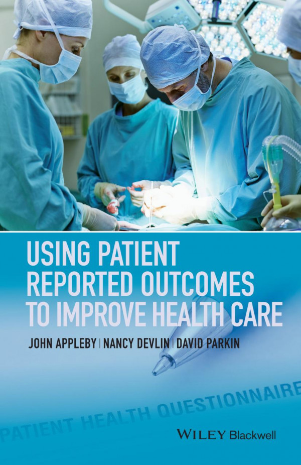 Using Patient Reported Outcomes To Improve Health Care 1st Edition John Appleby Nancy Devlin David Parkin