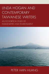Linda Hogan And Contemporary Taiwanese Writers An Ecocritical Study Of Indigeneities And Environment Peter Imin Huang