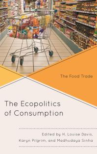 The Ecopolitics Of Consumption The Food Trade H Louise Davis Karyn Pilgrim Madhudaya Sinha