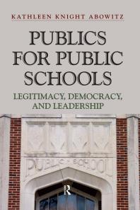 Publics For Public Schools Legitimacy Democracy And Leadership Kathleen Knight Abowitz