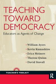 Teaching Toward Democracy Educators As Agents Of Change William Ayers Kevin Kumashiro Erica Meiners Therese Quinn David Stovall