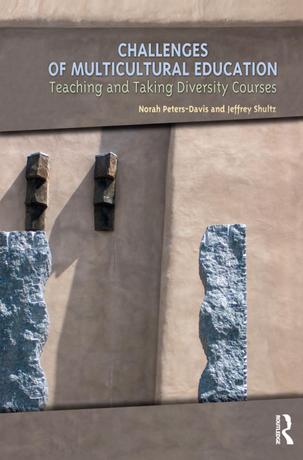 Challenges Of Multicultural Education Teaching And Taking Diversity Courses Norah Petersdavis Jeffrey Shultz