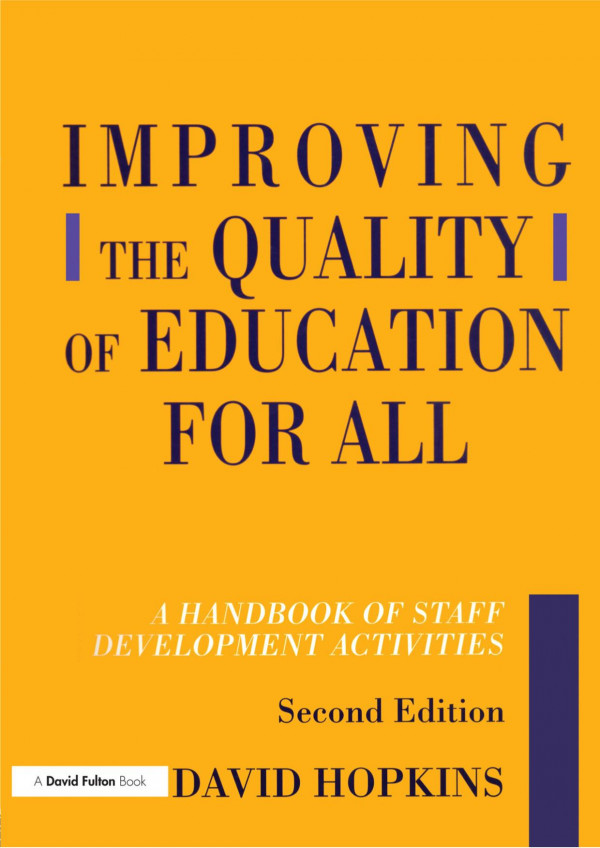 Improving The Quality Of Education For All A Handbook Of Staff Development Activities 2nd Edition David Hopkins