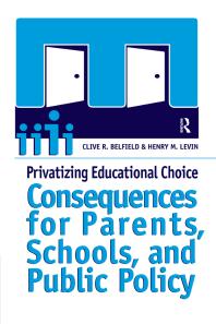 Privatizing Educational Choice Consequences For Parents Schools And Public Policy Clive R Belfield Henry M Levin
