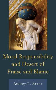 Moral Responsibility And Desert Of Praise And Blame Audrey L Anton