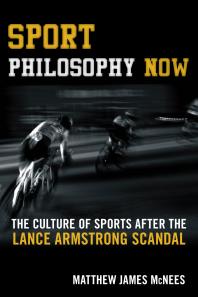 Sport Philosophy Now The Culture Of Sports After The Lance Armstrong Scandal Matthew James Mcnees