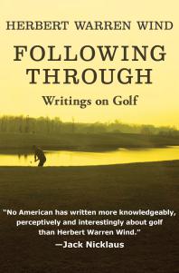 Following Through Writings On Golf Herbert Warren Wind