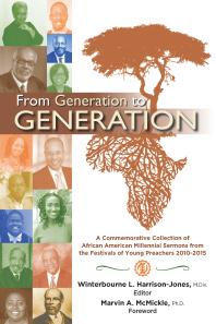 From Generation To Generation A Commemorative Collection Of African American Millenial Sermons From The Festival Of Preachers 20102015 1st Edition Winterbourne L Harrisonjones