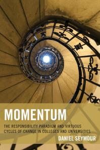 Momentum The Responsibility Paradigm And Virtuous Cycles Of Change In Colleges And Universities Daniel Seymour
