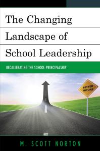 The Changing Landscape Of School Leadership Recalibrating The School Principalship M Scott Norton