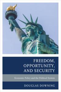 Freedom Opportunity And Security Economic Policy And The Political System Douglas Downing