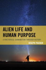 Alien Life And Human Purpose A Rhetorical Examination Through History Joseph Packer