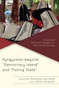 Kyrgyzstan Beyond Democracy Island And Failing State Social And Political Changes In A Postsoviet Society Marlene Laruelle Johan Engvall