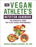 The Vegan Athletes Nutrition Handbook The Essential Guide For Plantbased Performance Nichole Dandrearussert