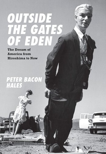 Outside The Gates Of Eden The Dream Of America From Hiroshima To Now Peter Bacon Hales