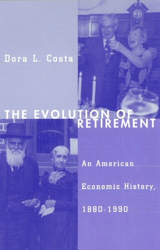 The Evolution Of Retirement An American Economic History 18801990 Dora L Costa