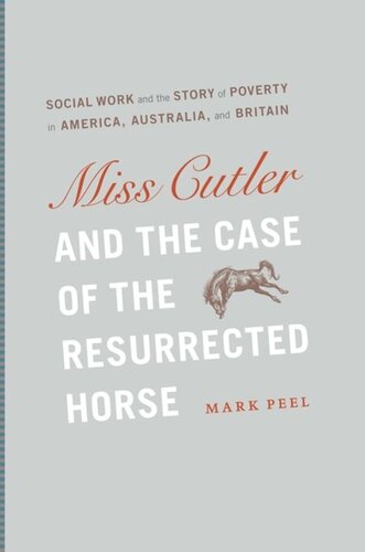 Miss Cutler And The Case Of The Resurrected Horse Social Work And The Story Of Poverty In America Australia And Britain Mark Peel