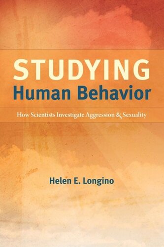 Studying Human Behavior How Scientists Investigate Aggression And Sexuality Helen E Longino