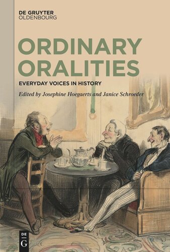 Ordinary Oralities Everyday Voices In History Josephine Hoegaerts Editor Janice Schroeder Editor European Research Council Erc Editor