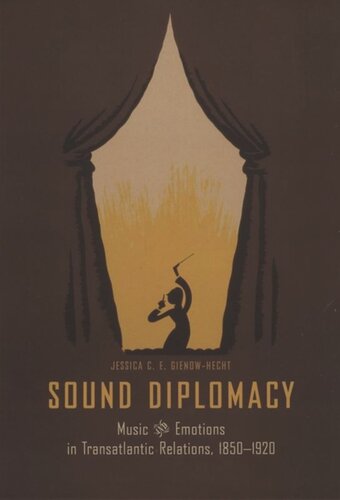Sound Diplomacy Music And Emotions In Transatlantic Relations 18501920 Jessica C E Gienowhecht