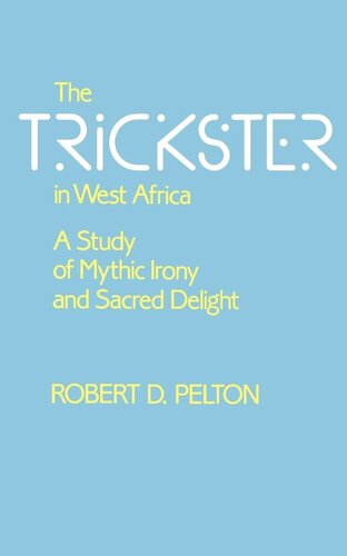The Trickster In West Africa A Study Of Mythic Irony And Sacred Delight Reprint 2019 Robert D Pelton