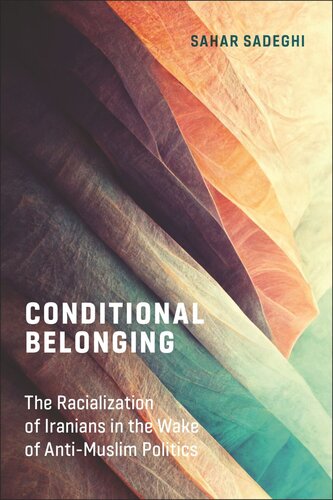 Conditional Belonging The Racialization Of Iranians In The Wake Of Antimuslim Politics Sahar Sadeghi