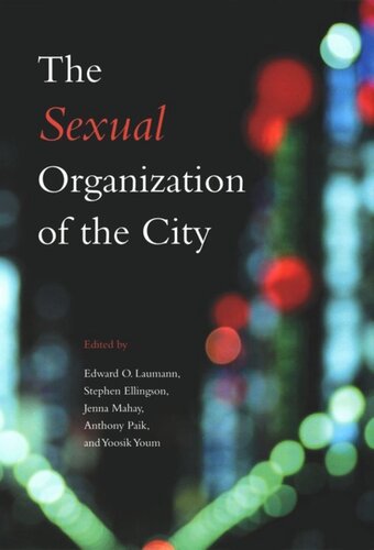 The Sexual Organization Of The City Edward O Laumann Editor Stephen Ellingson Editor Jenna Mahay Editor Anthony Paik Editor Yoosik Youm Editor