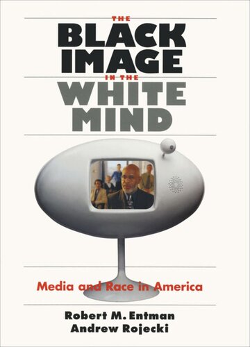The Black Image In The White Mind Media And Race In America Robert M Entman Andrew Rojecki