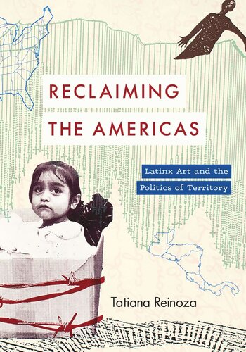 Reclaiming The Americas Latinx Art And The Politics Of Territory Tatiana Reinoza