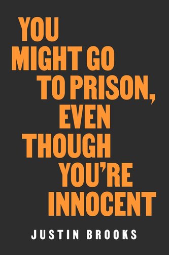 You Might Go To Prison Even Though Youre Innocent Justin Brooks