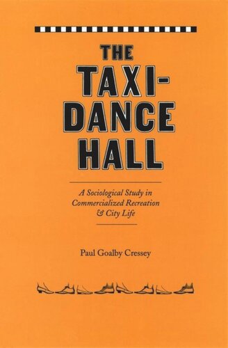 The Taxidance Hall A Sociological Study In Commercialized Recreation And City Life Paul Goalby Cressey