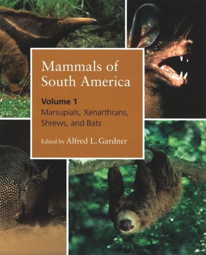 Mammals Of South America Volume 1 Marsupials Xenarthrans Shrews And Bats Alfred L Gardner Editor