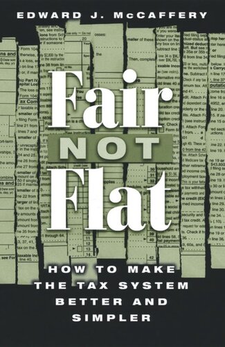 Fair Not Flat How To Make The Tax System Better And Simpler Edward J Mccaffery